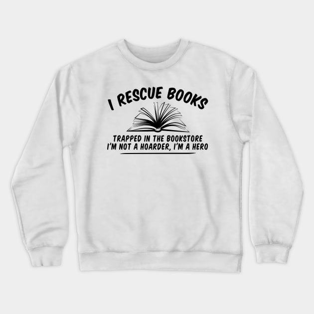 Book Lovers Idea, Gift For Bookworms, Booksellers Gift,Gift For Teachers,Readers' idea,I Rescue Books idea,Funny Shirt, Teacher Crewneck Sweatshirt by Giftyshoop